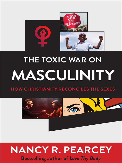 Title details for The Toxic War on Masculinity by Nancy R. Pearcey - Available